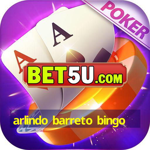 arlindo barreto bingo